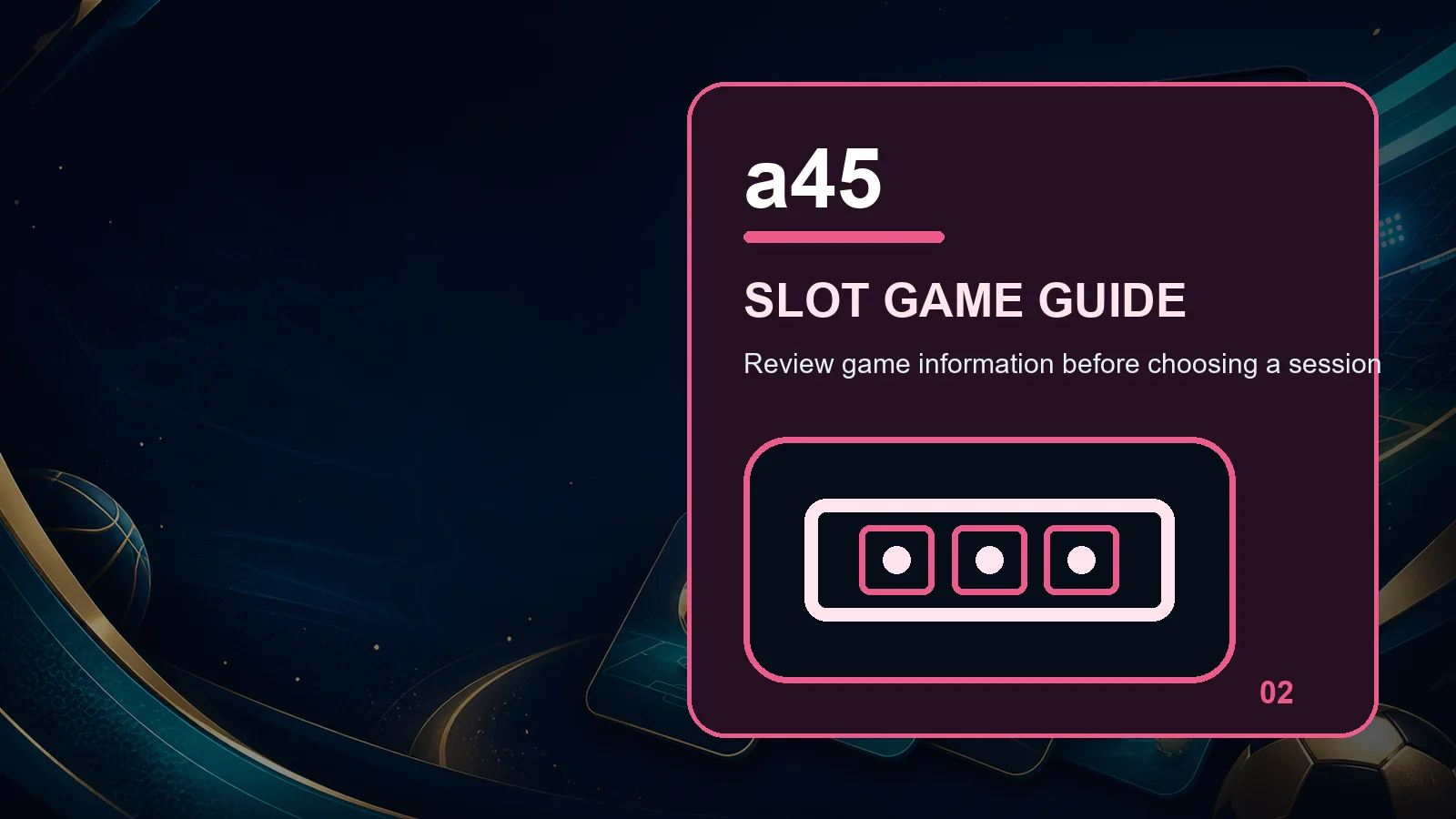 a45 slots full-width visual guide 2